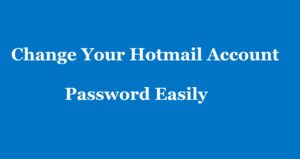 Read more about the article Stepwise Process On How To Change Hotmail Account Password